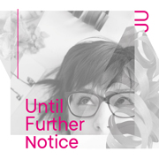 
				JU: Until Further Notice
