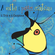 
				Il Trio e il Carpione: A volte i pesci cantano