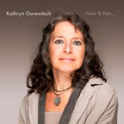 
				Kathryn Gurewitsch: Now and then